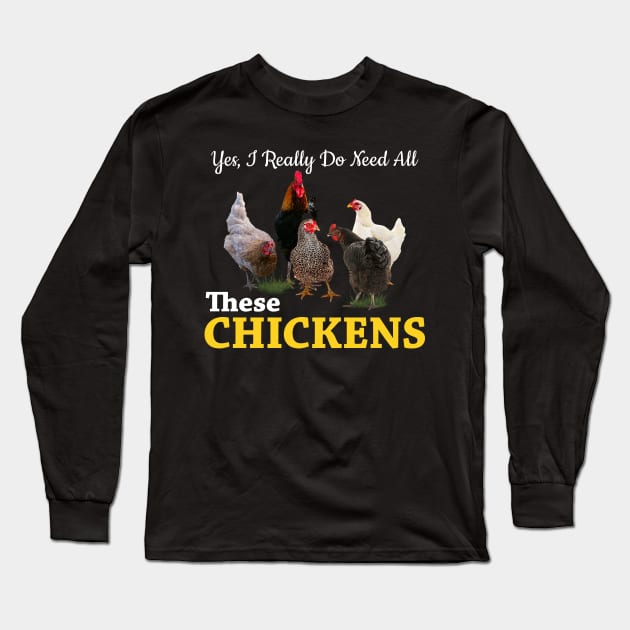 Yes, I Really Do Need All These Chickens Long Sleeve T-Shirt by neonatalnurse